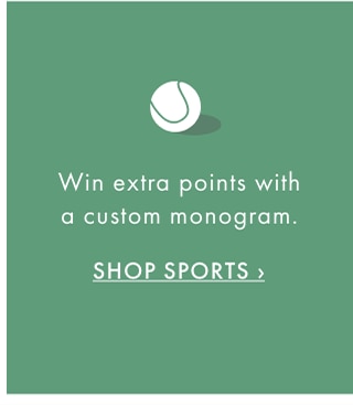 Win extra points with a custom monogram. - SHOP SPORTS ›
