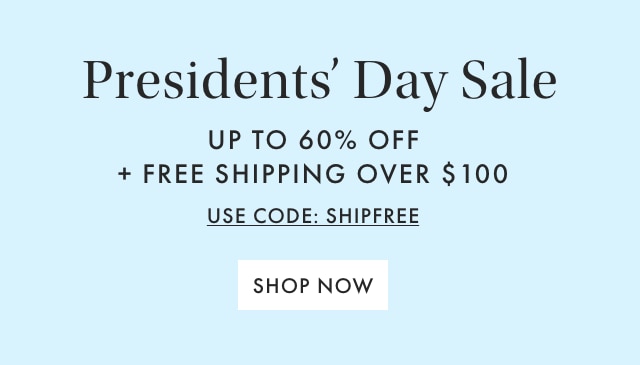 Presidents’ Day Sale - UP TO 60% OFF + FREE SHIPPING OVER $100 - USE CODE: SHIPFREE - SHOP NOW