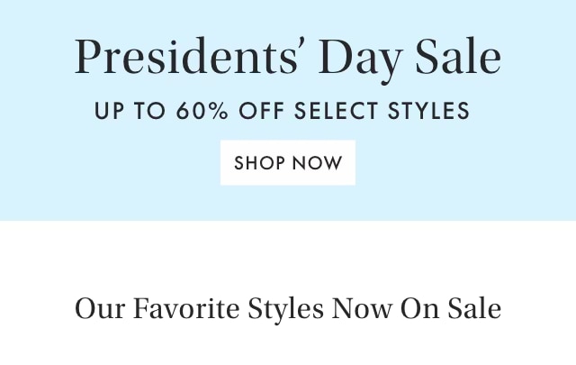 Presidents Day Sale - UP TO 60% OFF SELECT STYLES - SHOP NOW