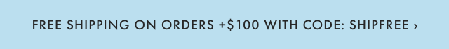 FREE SHIPPING ON ORDERS +$100 WITH CODE: SHIPFREE ›