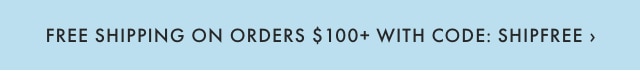 FREE SHIPPING ON ORDERS +$100 WITH CODE: SHIPFREE ›