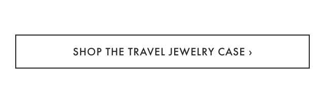 SHOP THE TRAVEL JEWELRY CASE ›