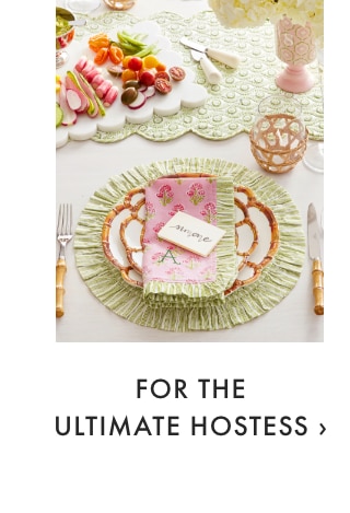 FOR THE ULTIMATE HOSTESS ›