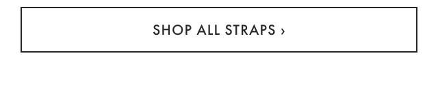 SHOP ALL STRAPS ›