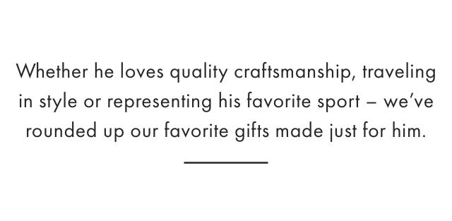 For dads who love quality craftsmanship, traveling in style, and representing their favorite sport - we&rsquo;ve rounded up gifts dad will love.