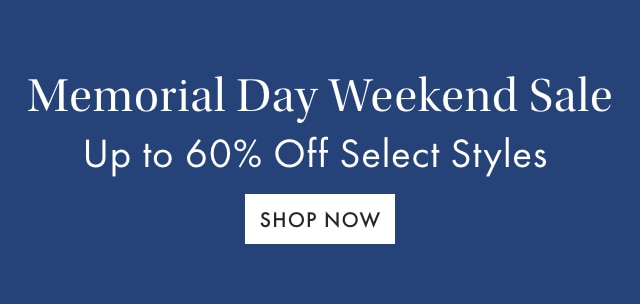 Memorial Day Weekend Sale - Up to 60% Off Select Styles - SHOP NOW