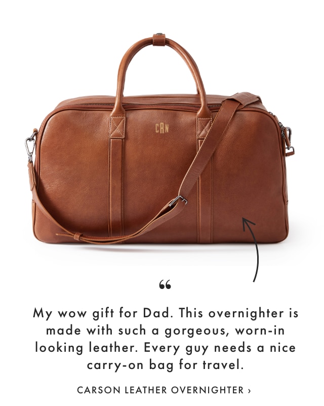 My wow gift for Dad. This overnighter is made with such a gorgeous, worn-in looking leather. Every guy needs a nice carry-on bag for travel. - CARSON LEATHER OVERNIGHTER 