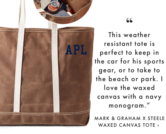This weather resistant tote is perfect to keep in the car for his sports gear, or to take to the beach or park. I love the waxed canvas with a navy monogram. - MARK & GRAHAM X STEELE WAXED CANVAS TOTE 