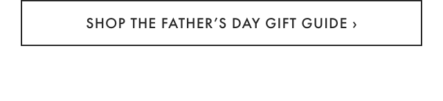 SHOP THE FATHER'S DAY GIFT GUIDE 
