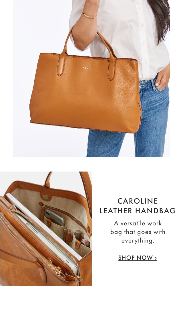 CAROLINE LEATHER HANDBAG - A versatile work bag that goes with everything. - SHOP NOW &rsaquo;