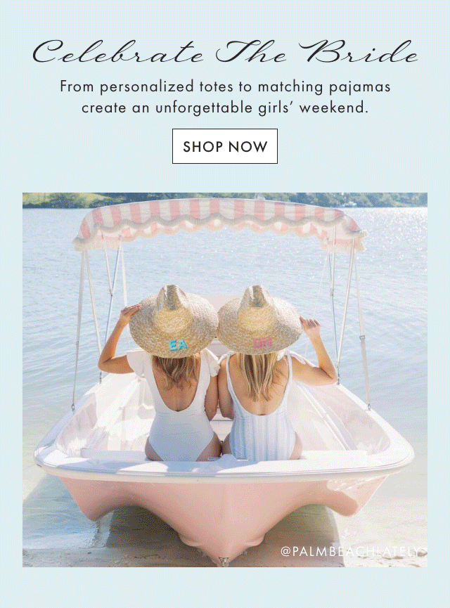 Celebrate The Bride - From personalized totes to matching pajamas create an unforgettable girls&rsquo; weekend. - SHOP NOW
