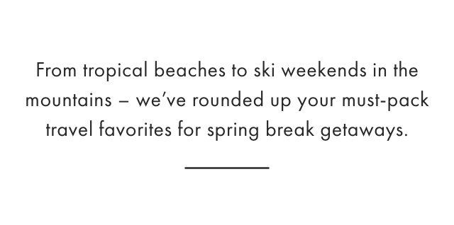 From tropical beaches to the great outdoors &ndash; we&rsquo;ve rounded up our must-pack travel favorites according to your destination.