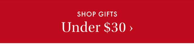 SHOP GIFTS Under &dollar;30 &rsaquo;