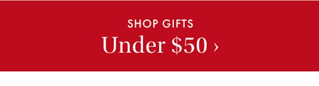 SHOP GIFTS Under &dollar;50 &rsaquo;