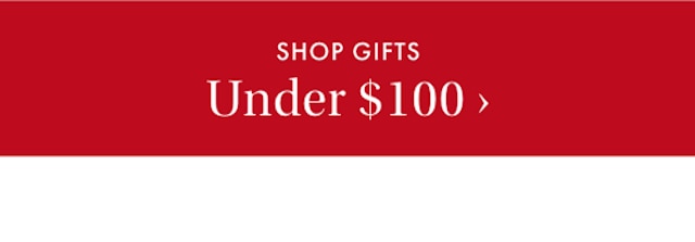 SHOP GIFTS Under &dollar;100 &rsaquo;