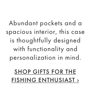 Abundant pockets and a spacious interior, this case is thoughtfully designed with functionality and personalization in mind. - SHOP GIFTS FOR THE FISHING ENTHUSIAST &rsaquo;