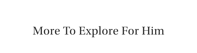 More To Explore For Him
