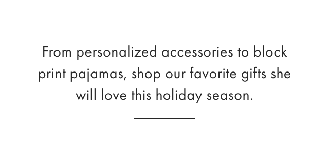 From personalized accessories to block print pajamas, shop our favorite gifts she will love this holiday season.