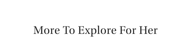 More To Explore For Her
