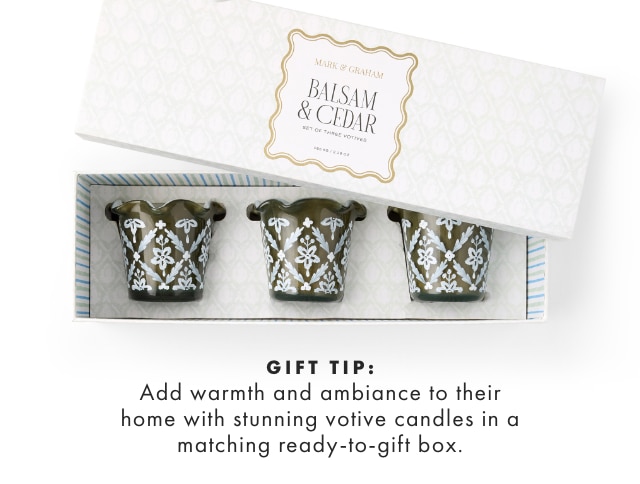 GIFT TIP: Add warmth and ambiance to their home with stunning votive candles in a matching ready-to-gift box.