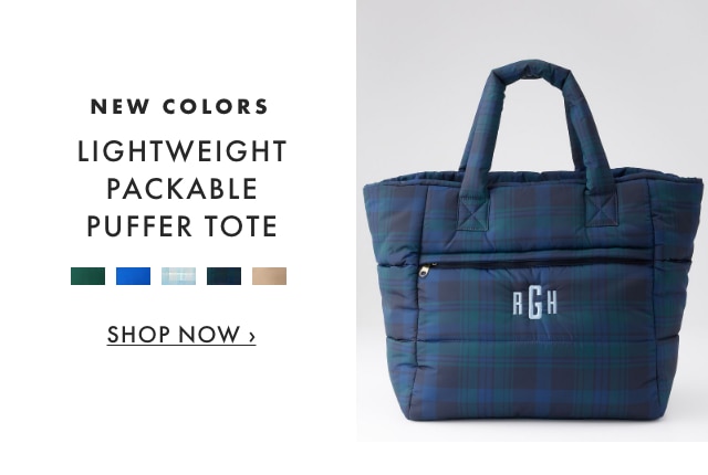 NEW COLORS - LIGHTWEIGHT PACKABLE PUFFER TOTE - SHOP NOW &rsaquo;
