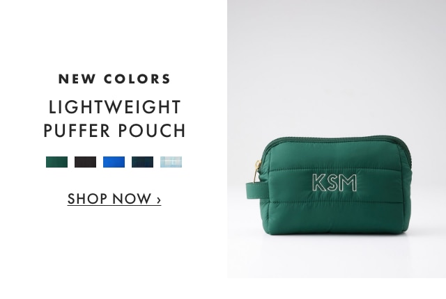 NEW COLORS - LIGHTWEIGHT PUFFER POUCH - SHOP NOW &rsaquo;