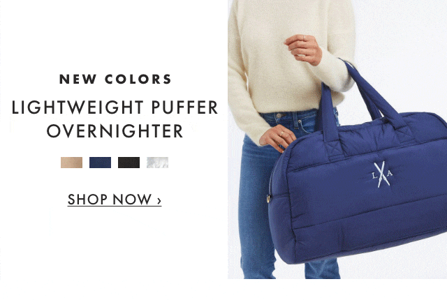NEW COLORS - LIGHTWEIGHT PUFFER OVERNIGHTER - SHOP NOW &rsaquo;