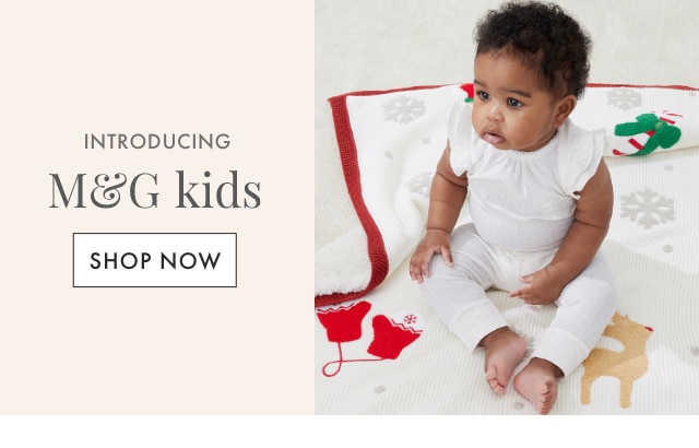 INTRODUCING M&G kids - SHOP NOW