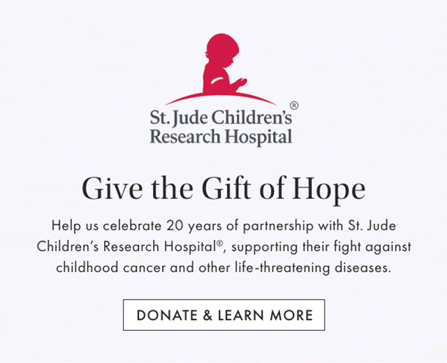St. Jude Children&rsquo;s&reg; Research Hospital - Give the Gift of Hope - Help us celebrate 20 years of partnership with St. Jude Children&rsquo;s Research Hospital&reg;, supporting their fight against childhood cancer and other life-threatening diseases. - DONATE & LEARN MORE