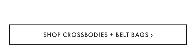 SHOP CROSSBODIES + BELT BAGS &rsaquo;
