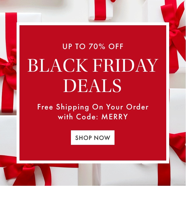 UP TO 70% OFF BLACK FRIDAY DEALS - Free Shipping On Your Order with Code: MERRY - SHOP NOW