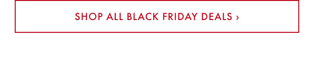 SHOP ALL BLACK FRIDAY DEALS &rsaquo;