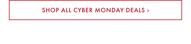 SHOP ALL CYBER MONDAY DEALS &rsaquo;