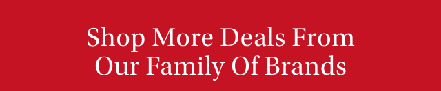 Shop More Deals From Our Family Of Brands