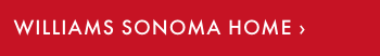 WILLIAMS SONOMA HOME &rsaquo;