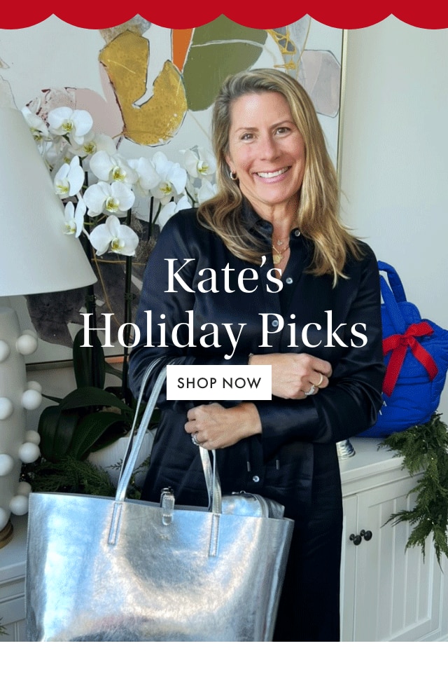 Kate&rsquo;s Holiday Picks - SHOP NOW
