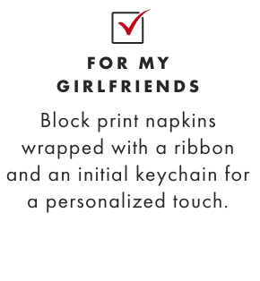 FOR MY GIRLFRIENDS - Block print napkins wrapped with a ribbon and an initial keychain for personalized touch.