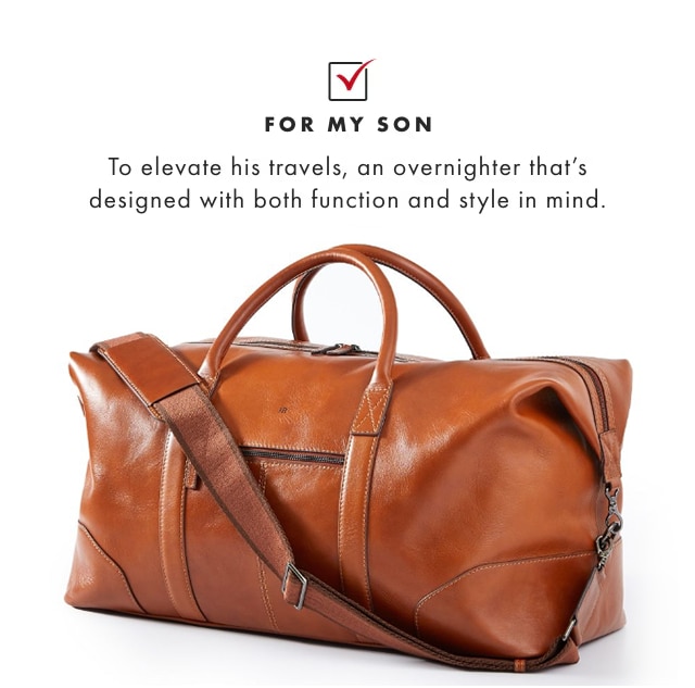 FOR MY SON - To elevate his travels, an overnighter that&rsquo;s designed with both function and style in mind.