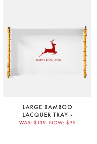 LARGE BAMBOO LACQUER TRAY &rsaquo; WAS: &dollar;138 NOW: &dollar;99