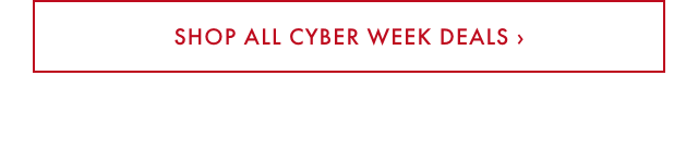 SHOP ALL CYBER WEEK DEALS &rsaquo;