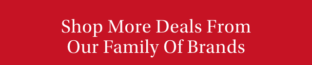 Shop More Deals From Our Family Of Brands