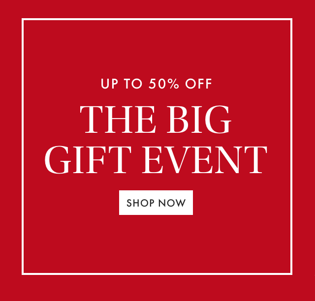 UP TO 50% OFF THE BIG GIFT EVENT - SHOP NOW