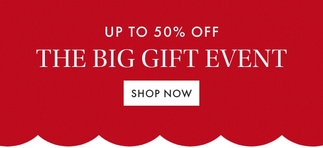 UP TO 50% OFF THE BIG GIFT EVENTS - SHOP NOW