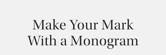 Make Your Mark with Monogram