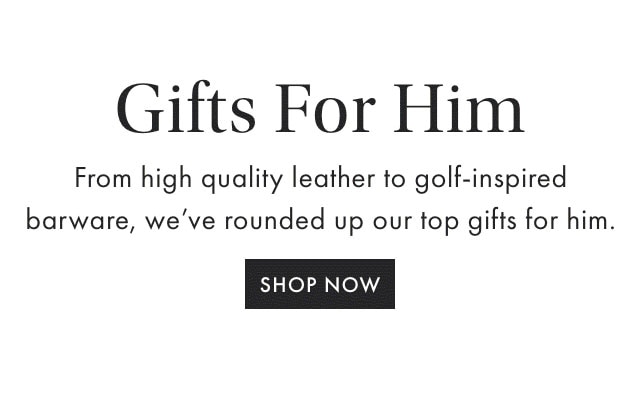 Gifts for Him - SHOP NOW