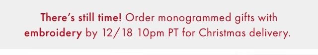 Order by December 18th 10PM PT to get monogrammed gifts in time with Standard Shipping