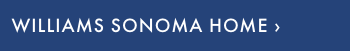 WILLIAMS SONOMA HOME &rsaquo;