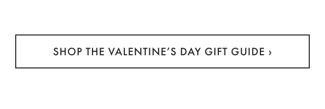SHOP THE VALENTINE&rsquo;S DAY GIFT GUIDE &rsaquo;