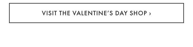 VISIT THE VALENTINE'S DAY SHOP &rsaquo;