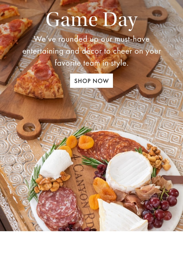 Game Day - We&rsquo;ve rounded up our must-have entertaining and d&eacute;cor to cheer on your favorite team in style. - SHOP NOW